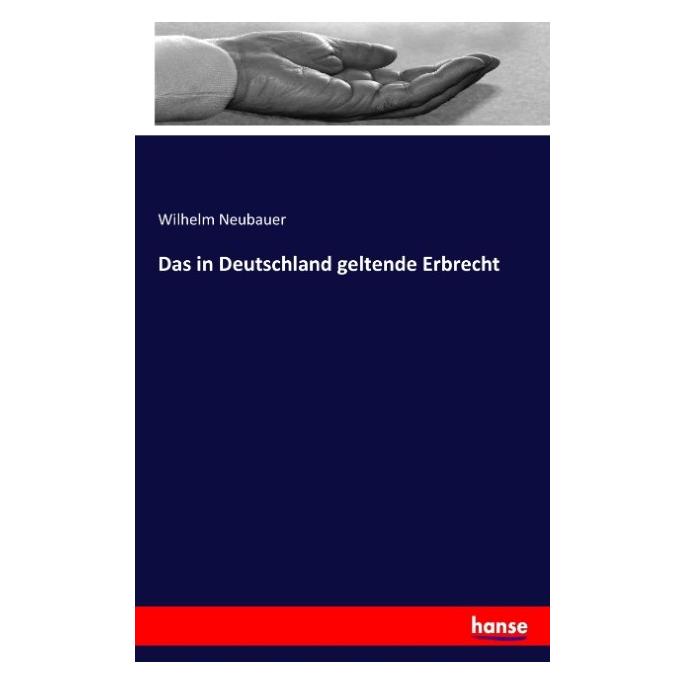 Hansebooks Das in Deutschland geltende Erbrecht (Deutsch, Softcover, Wilhelm Neubauer) (55807177)