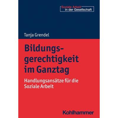 Bildungsgerechtigkeit im Ganztag, Taschenbuch von Tanja Grendel, Kohlhammer, 978-3-17-040460-1