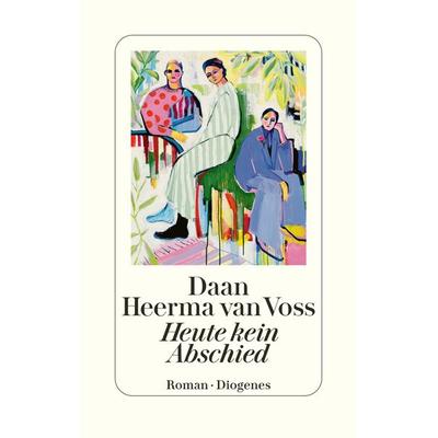 Heute kein Abschied, Gebundene Ausgabe von Daan Heerma van Voss, Diogenes Verlag AG