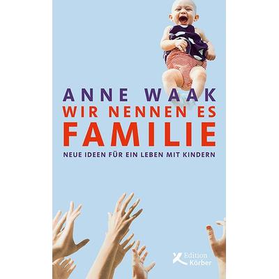 Wir nennen es Familie, Taschenbuch von Anne Waak, Edition Einwurf GmbH, 978-3-89684-283-1