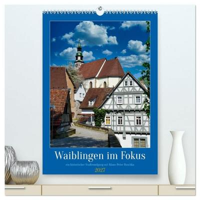 Waiblingen im Fokus (hochwertiger Premium Wandkalender 2027 DIN A2 hoch), Kunstdruck in Hochglanz