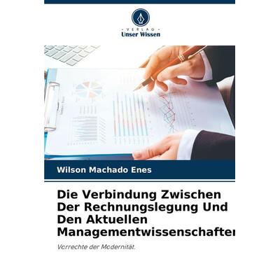 Die Verbindung Zwischen Der Rechnungslegung Und Den Aktuellen Managementwissenschaften, Taschenbuch von Wilson Machado Enes, Verlag Unser Wissen,