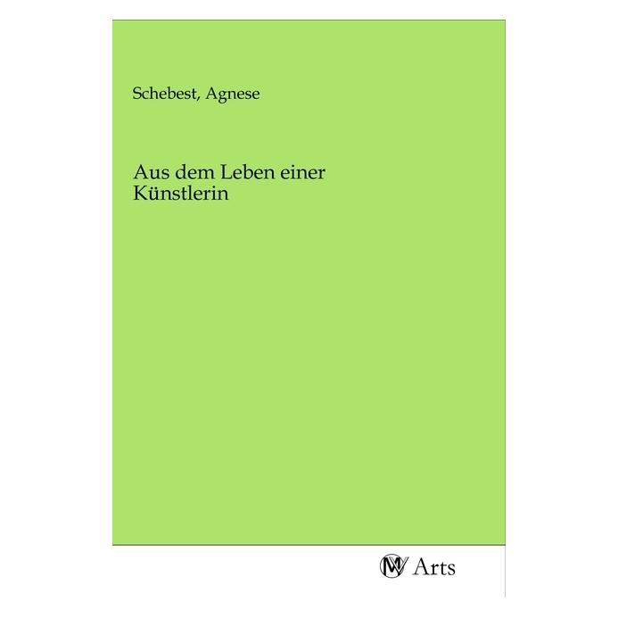 MV-Arts Aus dem Leben einer Künstlerin (Deutsch, Softcover, Agnese Schebest) (56142657)