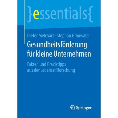 Gesundheitsförderung für kleine Unternehmen, Taschenbuch von Dieter Melchart,Stephan Gronwald, Springer Fachmedien Wiesbaden GmbH, 978-3-658-11742-9