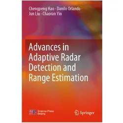 Advances in Adaptive Radar Detection and Range Estimation, Fachbücher von Jun Liu, Chengpeng Hao, Danilo Orlando, Chaoran Yin