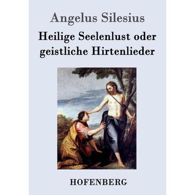 Heilige Seelenlust oder geistliche Hirtenlieder, Taschenbuch von Angelus Silesius, Hofenberg, 978-3-8430-7367-7