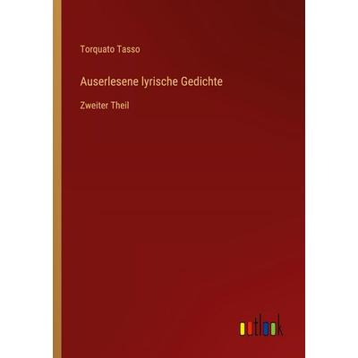 Auserlesene lyrische Gedichte, Taschenbuch von Torquato Tasso, Outlook, 978-3-368-54422-5