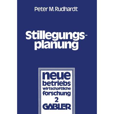 Stillegungsplanung, Taschenbuch von Peter M. Rudhart, Betriebswirtschaftlicher Verlag Gabler, 978-3-663-02067-7