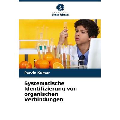 Systematische Identifizierung von organischen Verbindungen, Taschenbuch von Parvin Kumar, Verlag Unser Wissen, 978-620-7-36470-1
