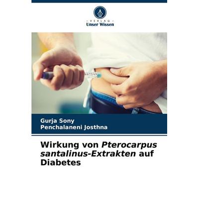 Wirkung von Pterocarpus santalinus-Extrakten auf Diabetes, Taschenbuch von Gurja Sony,Penchalaneni Josthna, Verlag Unser Wissen, 978-620-7-19968-6