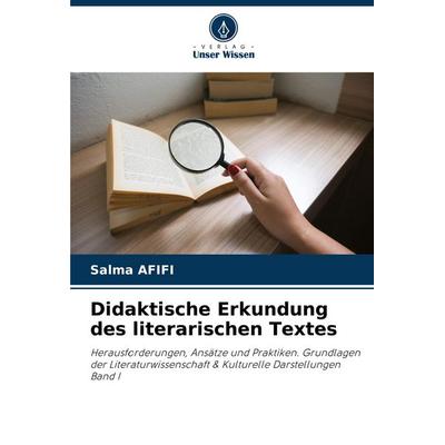 Didaktische Erkundung des literarischen Textes, Taschenbuch von Salma Afifi, Verlag Unser Wissen, 978-620-7-40305-9