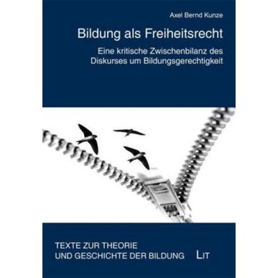 Kunze, A: Bildung als Freiheitsrecht, Taschenbuch von Axel Bernd Kunze, Lit Verlag, 978-3-643-11727-4