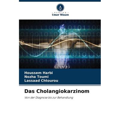 Das Cholangiokarzinom, Taschenbuch von Houssem Harbi,Nozha Toumi,Lassaad Chtourou, Verlag Unser Wissen, 978-620-6-03355-4