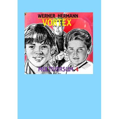 Vortex - Multiversum 4, Taschenbuch von Werner Hermann, BoD – Books on Demand, 978-3-8448-3938-8