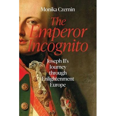 The Emperor Incognito, Gebundene Ausgabe von Monika Czernin, Haus Publishing, 978-1-914979-43-9