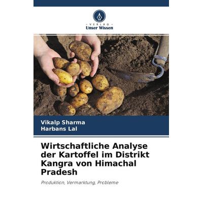 Wirtschaftliche Analyse der Kartoffel im Distrikt Kangra von Himachal Pradesh, Taschenbuch von Vikalp Sharma,Harbans Lal, Verlag Unser Wissen,
