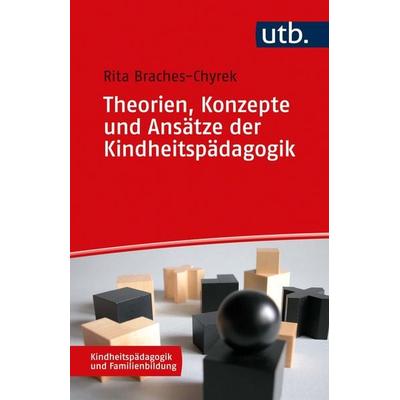 Theorien, Konzepte und Ansätze der Kindheitspädagogik, Taschenbuch von Rita Braches-Chyrek, Utb GmbH, 978-3-8252-5617-3
