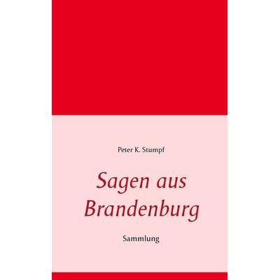 Sagen aus Brandenburg, Taschenbuch von Peter K. Stumpf, BoD – Books on Demand, 978-3-7347-3400-7