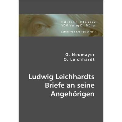 Neumayer, G: Ludwig Leichhardts Briefe an seine Angehörigen, Taschenbuch von G. Neumayer,Otto Leichhardt, VDM, 978-3-8364-4056-1