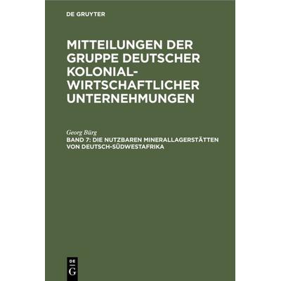 Die nutzbaren Minerallagerstätten von Deutsch-Südwestafrika, Gebundene Ausgabe von Georg Bürg, De Gruyter, 978-3-11-117361-0