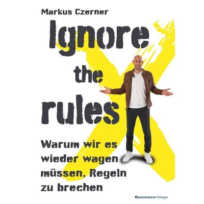 Ignore the rules, Taschenbuch von Markus Czerner, Businessvillage