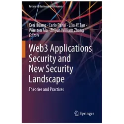 Web3 Applications Security and New Secu, Fachbücher von Ken Huang, Winston Ma, Zhijun William Zhang, Lisa, Carlo Parisi, JY Tan