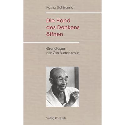 Die Hand des Denkens öffnen, Gebundene Ausgabe von Kosho Uchiyama, Kristkeitz, Werner, 978-3-948378-23-3
