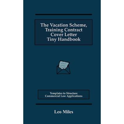The Vacation Scheme, Training Contract Cover Letter Tiny Handbook, Taschenbuch von Leo Miles, L. Miles, 978-1-77802-698-0