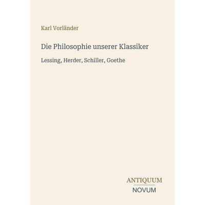Die Philosophie unserer Klassiker, Taschenbuch von Karl Vorländer, Antiquum Novum Verlag, 978-3-387-42670-0