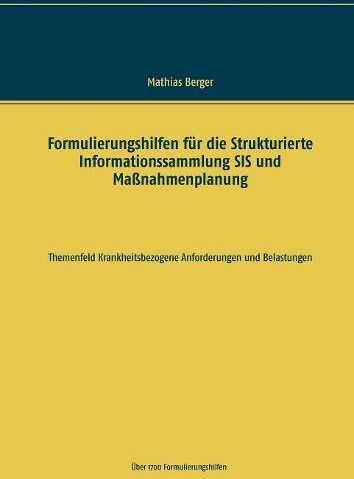 Mathias Berger - Formulierungshilfen für die Strukturierte Informationssammlung SIS und Maßnahmenplanung: Themenfeld krankheitsbezogene Anforderungen und Belastungen - Preis vom 02.10.2026 23:42:20 h