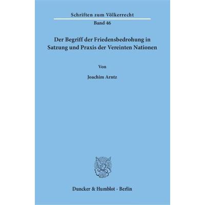 Der Begriff der Friedensbedrohung in Satzung und Praxis der Vereinten Nationen., Taschenbuch von Joachim Arntz, Duncker & Humblot, 978-3-428-03479-6