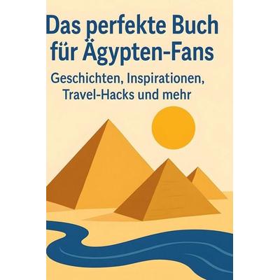 Das perfekte Buch für Ägypten-Fans, Gebundene Ausgabe von Emma Hofmann, BoD - Books on Demand, 978-3-695-35908-0
