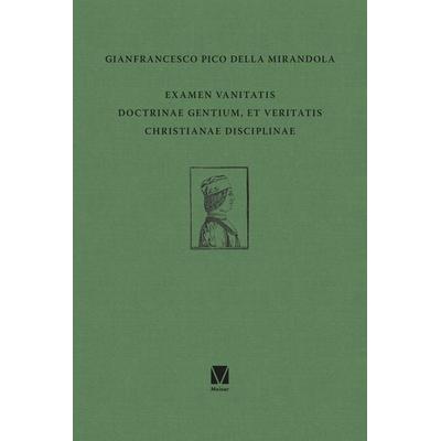Examen vanitatis doctrinae gentium, et veritatis Christianae disciplinae, Gebundene Ausgabe von Gianfrancesco Pico della Mirandola, Meiner, F,