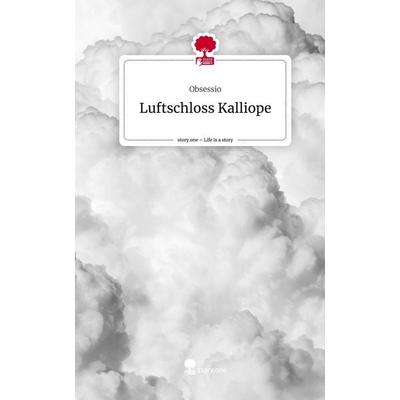 Luftschloss Kalliope. Life is a Story - story.one, Gebundene Ausgabe von Obsessio, Storylution, 978-3-7115-4696-8