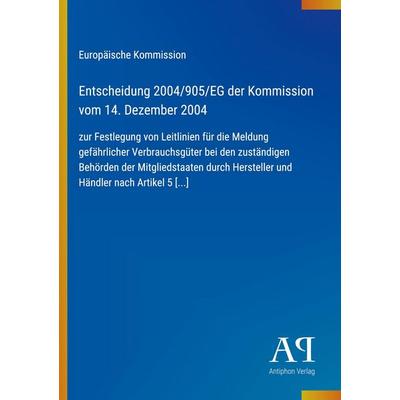 Entscheidung 2004/905/EG der Kommission vom 14. Dezember 2004, Taschenbuch von Europäische Kommission, Antiphon Verlag, 978-3-387-91016-2