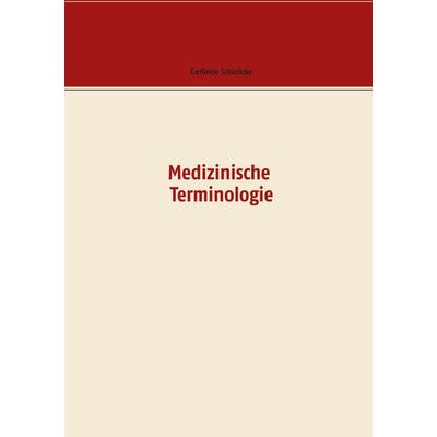 Medizinische Terminologie, Taschenbuch von Gerlinde Schielicke,Lothar Kiel, BoD – Books on Demand, 978-3-7526-4499-9