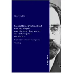 Unterrichts und ErziehungsKunst nach physiologisch psychologischen Gesetzen und den Forderungen des, Fachbücher