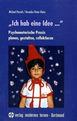 Michael Passolt - Ich hab eine Idee...: Psychomotorische Praxis planen, gestalten, reflektieren - Preis vom 09.10.2026 07:28:09 h