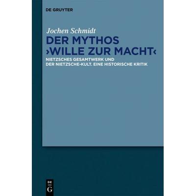 Der Mythos 'Wille zur Macht'; Gebundene Ausgabe von Jochen Schmidt, De Gruyter, 978-3-11-047280-6