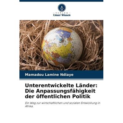 Unterentwickelte Länder: Die Anpassungsfähigkeit der öffentlichen Politik, Taschenbuch von Mamadou Lamine Ndiaye, Verlag Unser Wissen,
