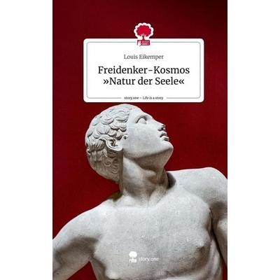 Freidenker-Kosmos 'Natur der Seele'. Life is a Story - story.one, Gebundene Ausgabe von Louis Eikemper, Storylution, 978-3-7115-7068-0