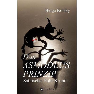 Das Asmodeus-Prinzip, Taschenbuch von Helga Kolsky, Tredition, 978-3-8495-9592-0