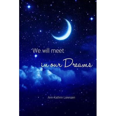 We will meet in our dreams, Taschenbuch von Ann-Kathrin Lorenzen, Independently Published