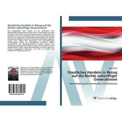 Staatliches Handeln in Bezug auf die Rechte zukünftiger Generationen, Taschenbuch von Fabian Bösch, AV Akademikerverlag, 978-3-639-38413-0
