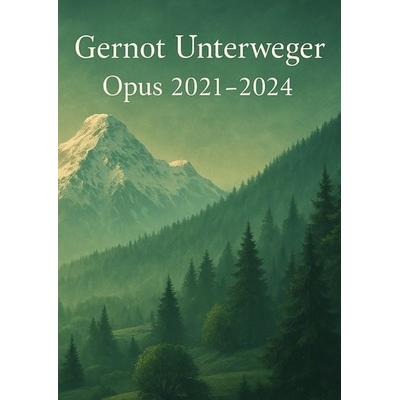 Gernot Unterweger Opus 2021 - 2024 -