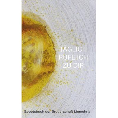 Täglich rufe ich zu Dir, Gebundene Ausgabe von , BoD – Books on Demand, 978-3-7578-3021-2
