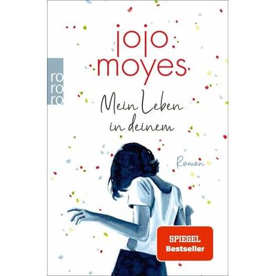 Mein Leben in deinem, Taschenbuch von Jojo Moyes, Rowohlt Taschenbuch, 978-3-499-00644-9