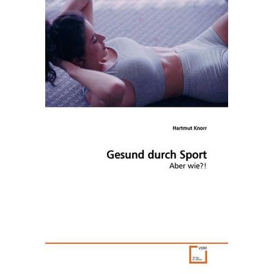Gesund durch Sport, Taschenbuch von Hartmut Knorr, VDM, 978-3-639-14999-9