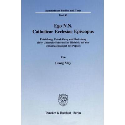 Ego N.N. Catholicae Ecclesiae Episcopus., Taschenbuch von Georg May, Duncker & Humblot, 978-3-428-08452-4