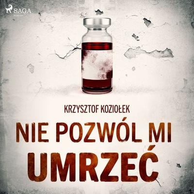 Nie pozwól mi umrzeć - Krzysztof Koziołek, Audio, 9788726542196